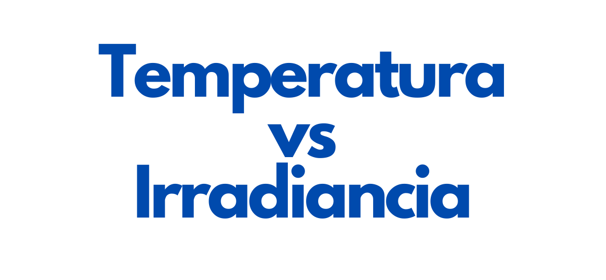 Cómo la Temperatura y la Irradiancia Influyen en la Potencia de los Módulos Fotovoltaicos - ilumin